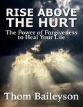  Thom Baileyson - Rise Above The Hurt. The Healing Power Of Forgiveness.