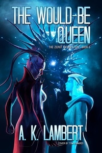  A K Lambert - The Would-be Queen - The Zerot Infestation, #6.