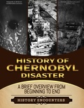  History Encounters - The Chernobyl Disaster: A Brief Overview from Beginning to the End.