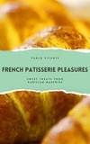  Pablo Picante - French Patisserie Pleasures: Sweet Treats from Parisian Bakeries.