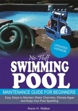  Kwon H. Walker - No-Fluff Swimming Pool Maintenance Guide for Beginners: Easy Steps to Maintain Water Chemistry, Eliminate Algae and Keep Your Pool Sparkling.