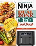  Nathan Bennett - The Healthy Ninja Dual Zone Air Fryer Cookbook: 1600 Days Affordable, Crispy and Healthy Recipes for Beginners with Tips &amp; Tricks to Fry, Grill, and Bake.