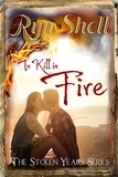 Ryn Shell - To Kill in Fire - Stolen Years, #3.