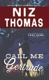  Niz Thomas - Call Me Gertrude - True Name Series, #2.