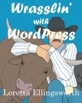  Loretta Ellingsworth - Wrasslin' with Wordpress.