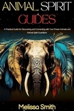  Melissa Smith - Animal Spirit Guides:  A Practical Guide for Discovering and Connecting with Your Power Animals and Animal Spirit Guardians.