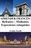  Eveline Turelli - Aprender Francés: Refranes ‒ Modismos ‒ Expresiones coloquiales.