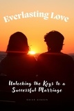  Brian Gibson - Everlasting Love Unlocking the Keys to a Successful Marriage.