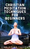  Christian Thorn - Christian Meditation Techniques for Beginners.