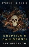  Stephanie Rabig - Cryptids &amp; Cauldrons: The Sideshow - Cryptids &amp; Cauldrons, #3.