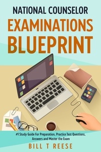  Bill T Reese - National Counselor Examination Blueprint #1 Study Guide For Preparation, Practice Test Questions, Answers and Master the Exam.
