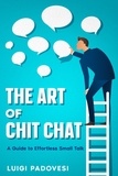  Luigi Padovesi - The Art of Chit Chat: A Guide to Effortless Small Talk.