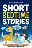  Sleepytime Adventures - Short Bedtime Stories for Kids Aged 3-5: Over 100 Dreamy Animal Adventures to Spark Curiosity and Inspire the Imagination of Little Starry-Eyed Storytellers - Bedtime Stories.