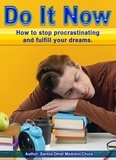  Santos Omar Medrano Chura - Do It Now. How to Stop Procrastinating and Fulfill Your Dreams..