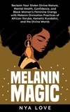  Nya Love - Melanin Magic: Reclaim Your Stolen Divine Nature, Mental Health, Confidence, and Black Womans Feminine Energy with Melanin Divination Practices of African Yoruba, Kemetic Kundalini and the Divine Womb - Self Help for Black Women.