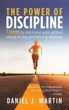  Daniel J. Martin - The Power of Discipline: 7 Steps to Reach Your Goals Without Relying on Your Motivation or Willpower - Self-help and personal development.