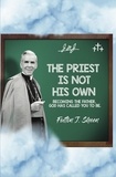  Fulton J. Sheen - The Priest Is Not His Own.  Becoming the Father God has called you to be..