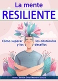  Santos Omar Medrano Chura - La mente resiliente. Cómo superar los obstáculos y los desafíos..