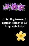  Stephanie Kelly - Unfolding Hearts: A Lesbian Romance.