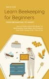  Sabine Graß - Learn Beekeeping for Beginners - From Beekeeping to Honey: How to Easily Learn the Basics of Beekeeping, Keep Bees and Produce Your Own Honey in No Time at All.