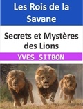  YVES SITBON - Les Rois de la Savane : Secrets et Mystères des Lions.