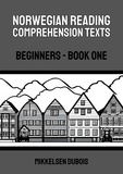  Mikkelsen Dubois - Norwegian Reading Comprehension Texts: Beginners - Book One - Norwegian Reading Comprehension Texts for Beginners.