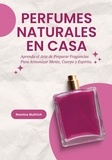  Romina Bullrich - Perfumes Naturales en Casa: Aprenda el Arte de Preparar Fragancias Para Armonizar Mente, Cuerpo y Espíritu.