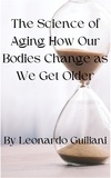  Leonardo Guiliani - The Science of Aging How Our Bodies Change as We Get Older.