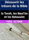  YVES SITBON - Découvrir les trésors de la Bible :  la Torah, les Nevi'im et les Ketouvim.