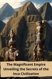  thomas jony - The Magnificent Empire Unveiling the Secrets of the Inca Civilization.
