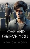  Monica Moss - Love and Grieve You - The Chance Encounters Series, #4.