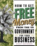  Dizzy Davidson - How To Get Free Money From The US Government For Your Business.