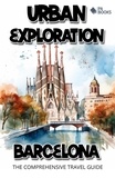  PA BOOKS - Urban Exploration - Barcelona The Comprehensive Travel Guide.