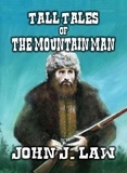  John J. Law - Tall Tales of the Mountain Man.