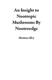  thomas riley - An Insight to Nootropic Mushrooms By Nootroedge.