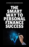  SHAKRUDDIN KHAN - The Smart Way To Personal Finance Success.