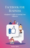  Raylene Egbert - Facebook for Business - A Beginner's Guide to Growing Your Followers.