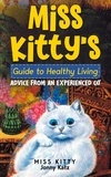  Miss Kitty et  Jonny Katz - Miss Kitty's Guide to Healthy Living: Advice from an Experienced Cat.