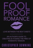  Christopher Downing - Fool Proof Romance: Love Between the Beat Sheets.
