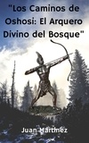  Juan Martinez - "Los Caminos de Oshosi: El Arquero Divino del Bosque".