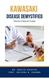  Dr. Ankita Kashyap et  Prof. Krishna N. Sharma - Kawasaki Disease Demystified: Doctor's Secret Guide.