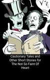  Curtis Sanders - Cautionary Tales and Other Short Stories for The Not So Faint Of Heart.