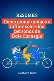  Gustavo Dost - Resumen de Cómo ganar amigos e influir sobre las personas de Dale Carnegie - Libros resumidos, #1.