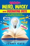  Jonny Katz et  Meridith Berk - 1500+ Weird, Wacky, and Fascinating Facts - A Fun Facts Book.