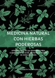  Margareth Thompson - Medicina Natural con Hierbas Poderosas: Aprenda más de 300 Remedios Para Curar Desde el Acné, Artritis, el Dolor de Espalda y más.