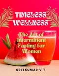  SREEKUMAR V T - Timeless Wellness: The Art of Intermittent Fasting for Women.