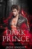  Rose Knight - Dark Prince: A Paranormal Vampire Romance - Blood Prince, #1.