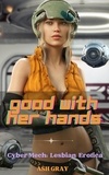  Ash Gray - Good With Her Hands - Cyber Mech [Lesbian Cyberpunk Erotica Enemies to Lovers butch/femme], #1.