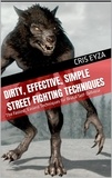  Cris Eyza - Dirty, Effective, Simple Street Fighting Techniques: The Fastest, Easiest Techniques for Brutal Self-Defense.