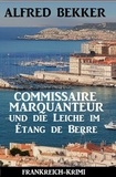  Alfred Bekker - Commissaire Marquanteur und die Leiche im Étang de Berre: Frankreich Krimi.